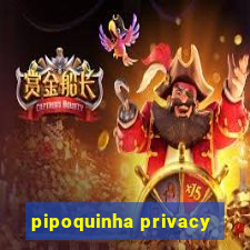 pipoquinha privacy